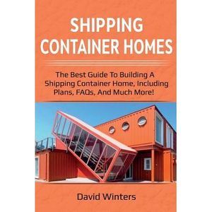 Shipping Container Homes: The best guide to building a shipping container home,